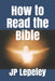 How to Read the Bible by Jp Lepeley