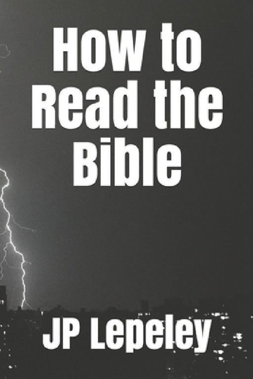 How to Read the Bible by Jp Lepeley