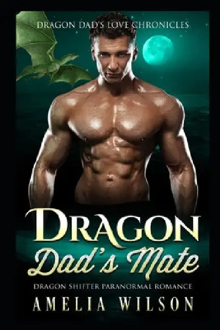 Dragon Dad's Mate: Dragon Shifter Paranormal Romance by Amelia Wilson