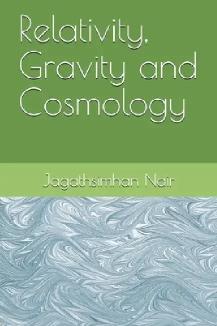 Relativity, Gravity and Cosmology by S. Jagathsimhan Nair