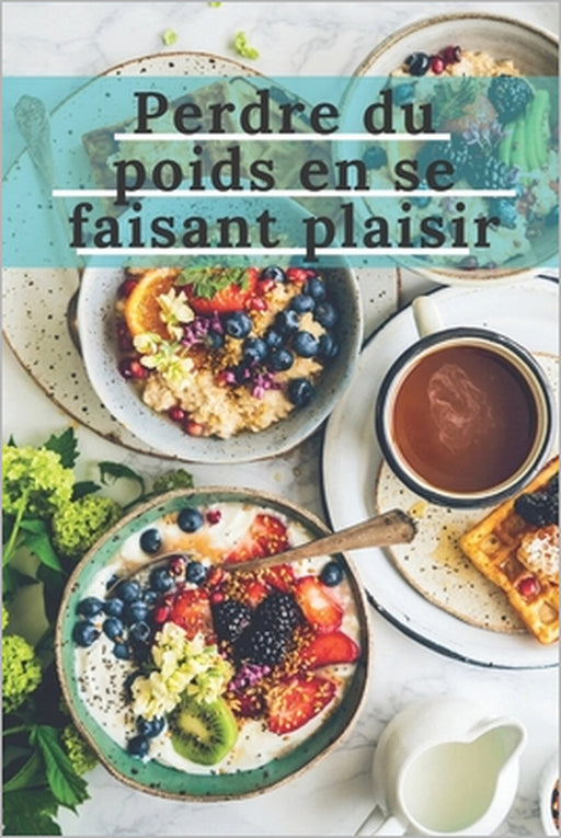 Perdre du poids en se faisant plaisir: Perdre 20 kilos et vivre 20 ans de plus - Une méthode - Testé et Approuvé, dans le monde entier - Tout en prena by Nutri Edition