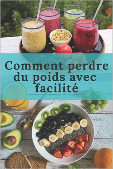 Comment perdre du poids avec facilité: Perdre du poids et vivre plus longtemps - Une méthode à suivre pas à pas - Avec facilité tout en prenant du pla by Nutri Edition