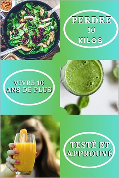 Perdre 10 Kilos, Vivre 10 ans de plus: Perdre du poids et vivre plus longtemps - Une méthode à suivre pas à pas - Avec facilité tout en prenant du pla by Ma Santé Edition