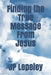 Finding the True Message From Jesus by Jp Lepeley