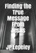 Finding the True Message From Jesus by Jp Lepeley