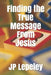 Finding the True Message From Jesus by Jp Lepeley