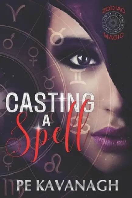 Casting A Spell: A Zodiac Magic Novel by Pe Kavanagh