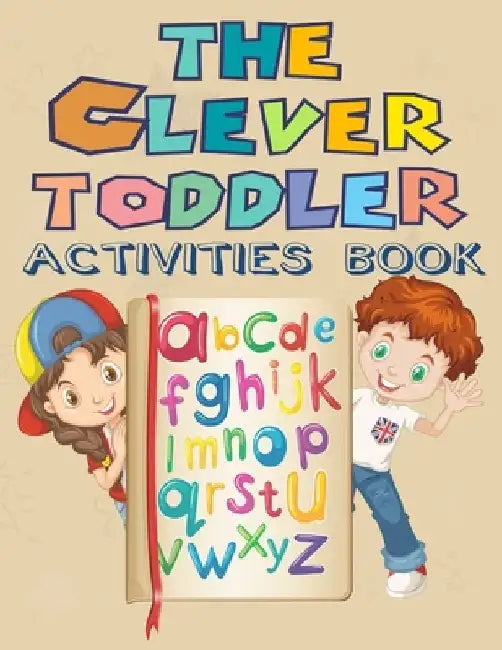 The Clever Toddler Activities Book: Children's Workbook and Practical Handwriting with Pen Control, Over 121 Pages include Letters, Numbers, Words and by Kenzth Art