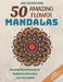 50 Amazing Flower Mandalas: Beautiful Floral Patterns for Meditation, Relaxation and Stress Relief (White Background) by Rik Design
