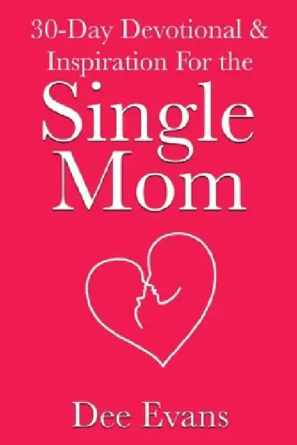 30-Day Devotional & Inspiration For the Single Mom by Dee Evans