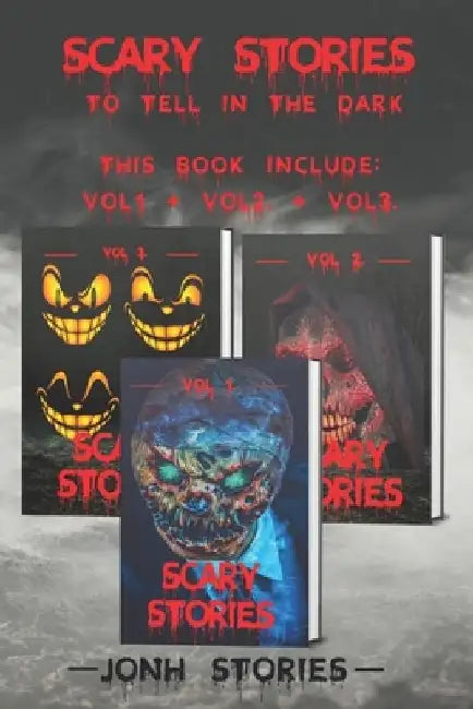 Scary stories to tell in the dark: scary tales collection. horror short stories for kids, teens and adults of all ages (Vol 1-2-3) by Jonh Stories