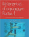 Référentiel d'aquagym Partie 1: Connaissances utiles à l'animation des cours aquagymniques by Labrosse, Cyril