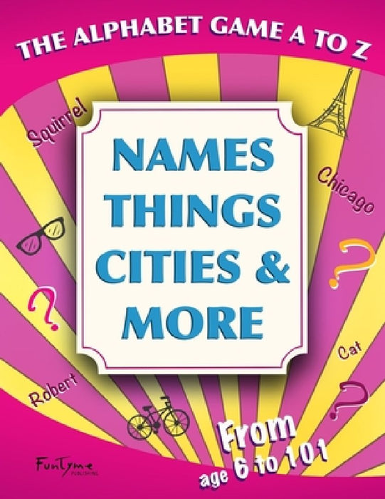 The Alphabet Game A to Z - Names, Things, Cities and More: For Kids, Teens and Adults - For Age 6 to 101! (Lovely Gift Idea) by Funtyme Publishing