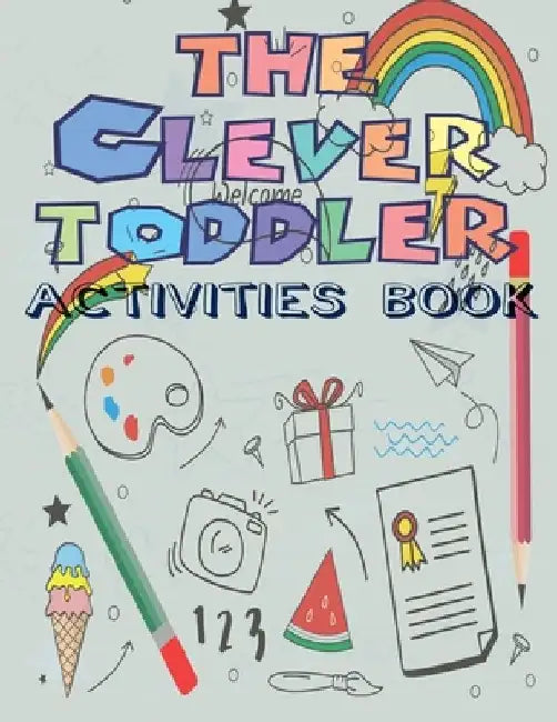 The Clever Toddler Activities Book: Children's WorkBook and Practical Handwriting with Pen Control, Over 121 Pages include Letters, Numbers, Words and by Kenzth Art