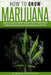 How To Grow Marijuana: High-Quality Marijuana from your own Indoor and Outdoor growing system. by Harold Peterson