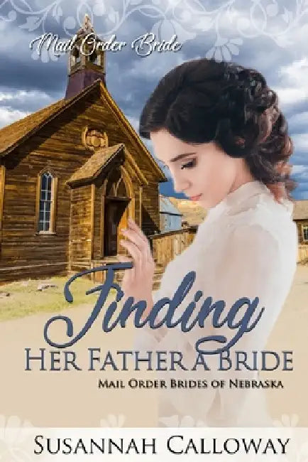 Finding Her Father a Bride: Mail Order Brides of Nebraska by Susannah Calloway