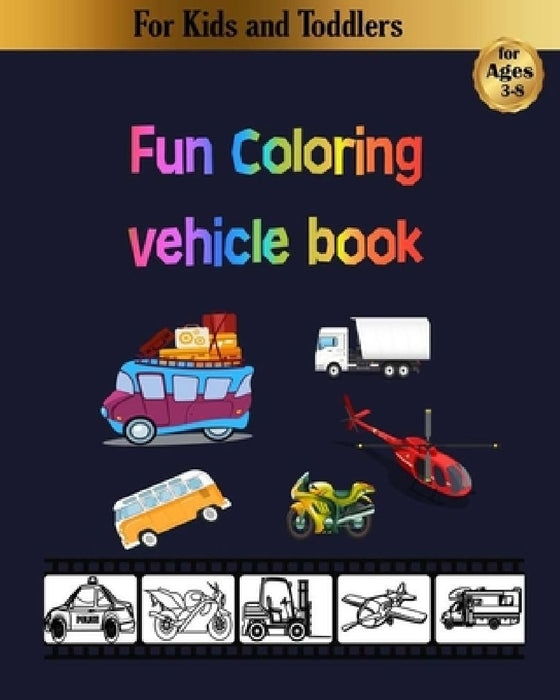 Fun coloring vehicle book: for kids, toddlers and preschoolers: amazing planes, cars, trucks and more by Happy Life