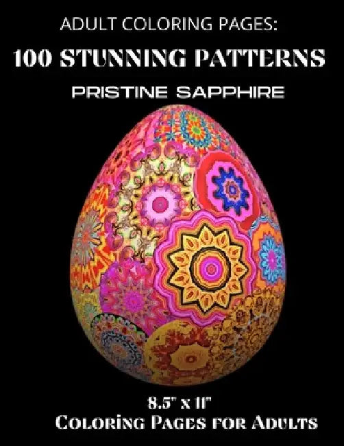 Adult Coloring Pages: 100 Stunning Patterns 8.5" x 11" - Coloring Pages - Coloring Pages for Adults by Coloring Pages by Pristine Sapphire