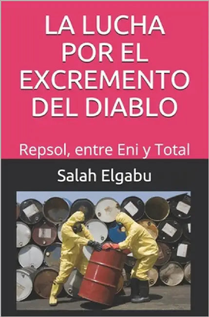 La Lucha Por El Excremento del Diablo: Repsol, entre Eni y Total by Elgabu, Salah