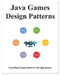 Java Games Design Patterns: Learning Programming design patterns through games by Yang Hu
