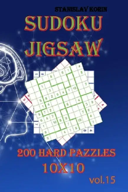 Sudoku Jigsaw: 200 Hard Puzzles 10x10 vol. 15 by Stanislav Korin