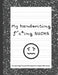My handwriting f^c*ing SUCKS: Handwriting Practice Workbook with Fun Activity to Help Adults Learn, Have Fun, and Cuss by Byrd Brain Publishings