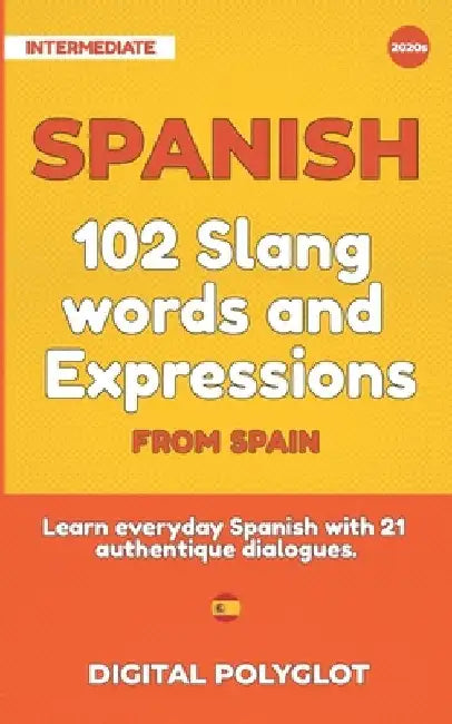 102 Slang and Curse Words in Spanish from Spain: Learn the 102 most-used Slang and Curse words in Spanish from Spain with 21 real-life dialogues by Digital Polyglot