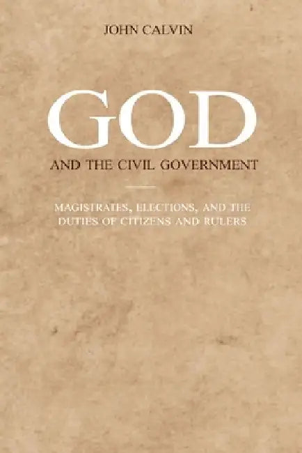 God and the Civil Government: Magistrates, elections, and the duties of citizens and rulers by R. A. Sheats