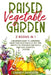Raised Vegetable Garden: 2 Books in 1: A Beginners Guide to Gardening. Grow your vegetables at any time, directly in your backyard with 2 Made by Zakary Davidson