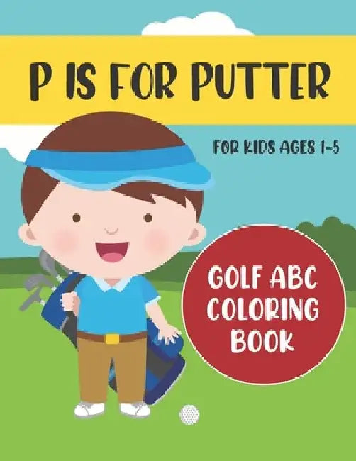 P is for Putter: Golf ABC Coloring Book for Kids Ages 1-5 by Tweedy Press