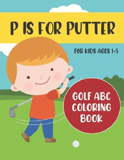 P is for Putter: Golf ABC Coloring Book for Kids Ages 1-5 by Tweedy Press