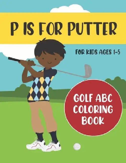 P is for Putter: Golf ABC Coloring Book for Kids Ages 1-5 by Tweedy Press