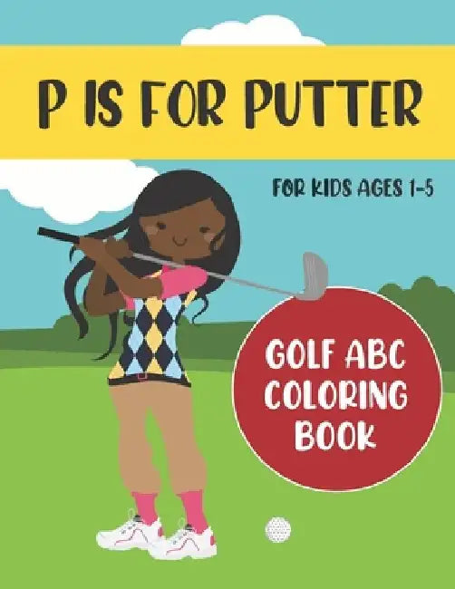 P is for Putter: Golf ABC Coloring Book for Kids Ages 1-5 by Tweedy Press