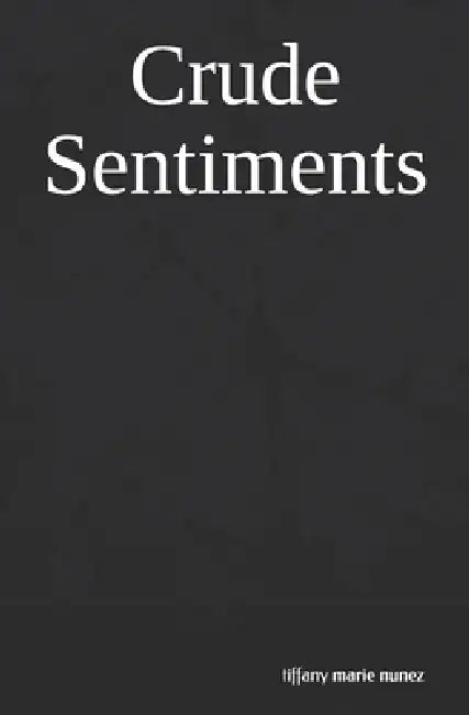 Crude Sentiments by Tiffany Marie Nunez