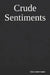 Crude Sentiments by Tiffany Marie Nunez