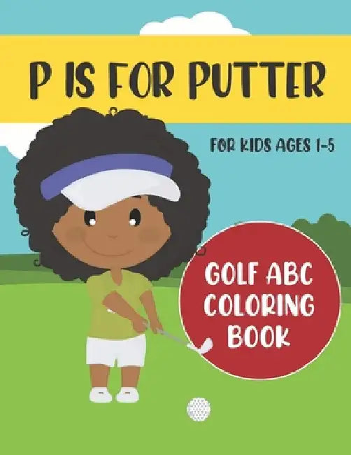 P is for Putter: Golf ABC Coloring Book for Kids Ages 1-5 by Tweedy Press