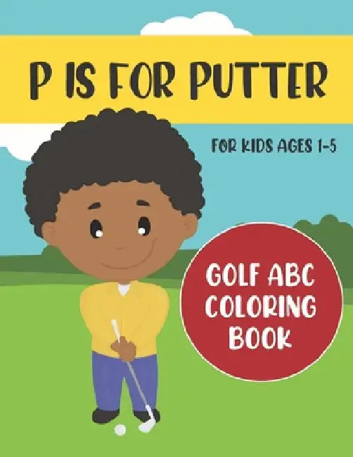 P is for Putter: Golf ABC Coloring Book for Kids Ages 1-5 by Tweedy Press