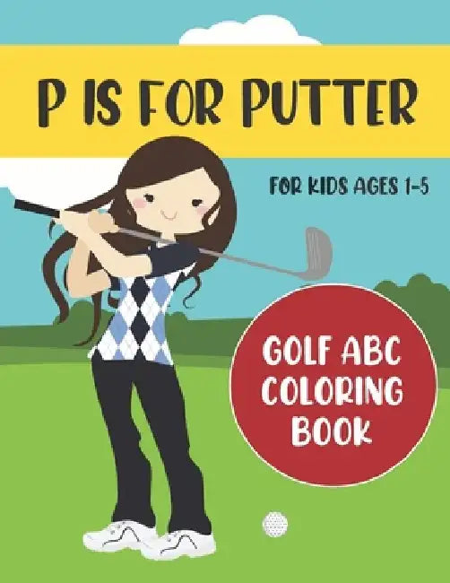 P is for Putter: Golf ABC Coloring Book for Kids Ages 1-5 by Tweedy Press