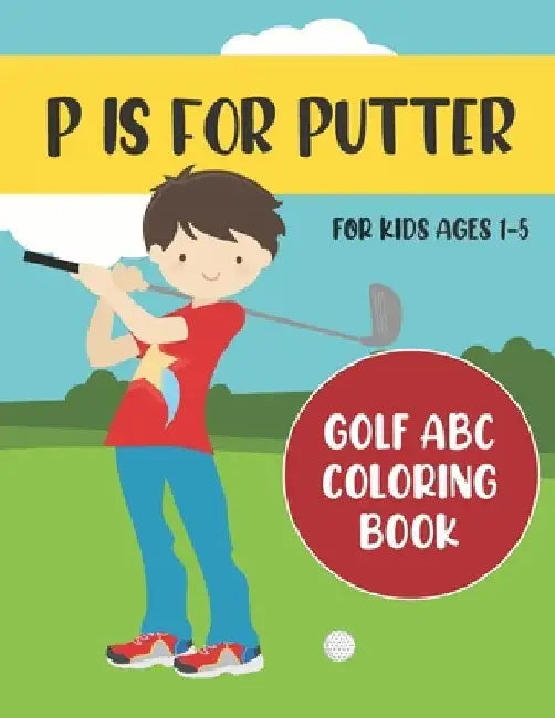 P is for Putter: Golf ABC Coloring Book for Kids Ages 1-5 by Tweedy Press