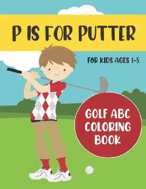 P is for Putter: Golf ABC Coloring Book for Kids Ages 1-5 by Tweedy Press