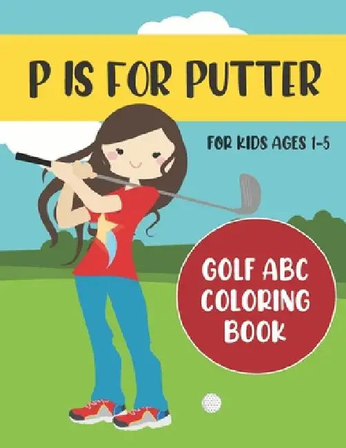 P is for Putter: Golf ABC Coloring Book for Kids Ages 1-5 by Tweedy Press