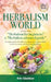 Herbalism World: This book includes: "Herbalism for beginners" & "Herbalism advanced guide". A complete Guide will enable you to Know, by Arin Gladstar