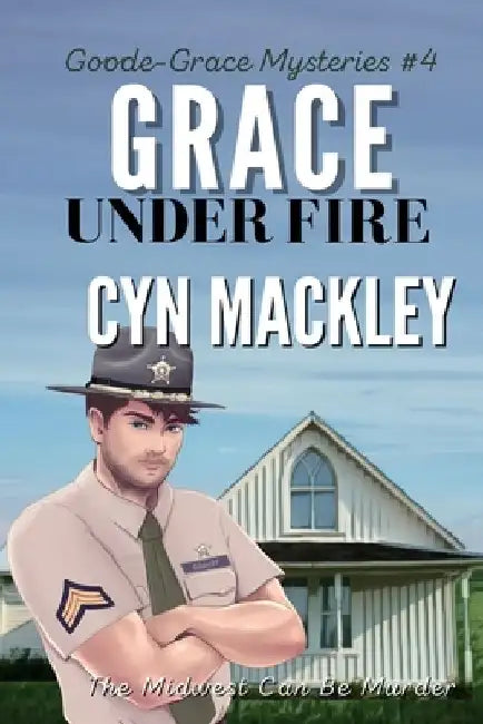 Grace Under Fire: A Goode-Grace Mystery by Cyn Mackley