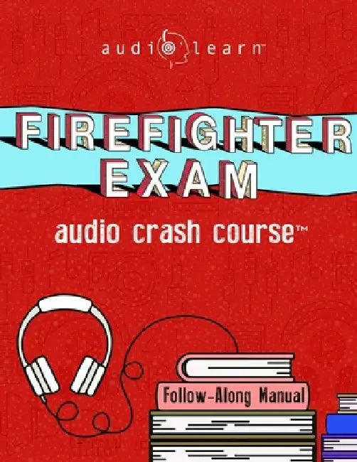 Firefighter Exam Audio Crash Course: Complete Content Review - Top Test Questions! by Audiolearn Content Team