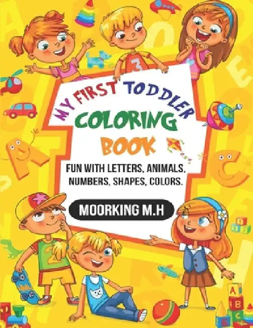 My FIRST TODDLER COLORING BOOK: FAN WITH LETTERS, ANIMALS, NUMBERS, SHAPES, COLORS. (Kids coloring activity books)! by Moorking M. H.