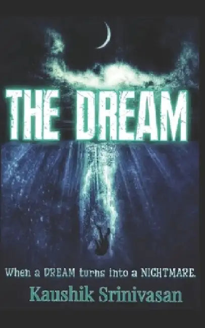 The Dream: When a DREAM turns into a NIGHTMARE! by Eudora D'Sa