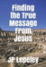 Finding the True Message From Jesus by Jp Lepeley