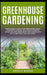 Greenhouse Gardening: How to Build Quickly your Greenhouse and Diy Hydroponics Garden. The Ultimate guide for Growing Plants, Herbs, Fruits by Joshua Bloom