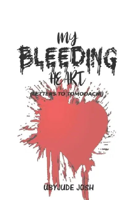 My Bleeding Heart: Letters to Tomodachi by Ubyjude Josh