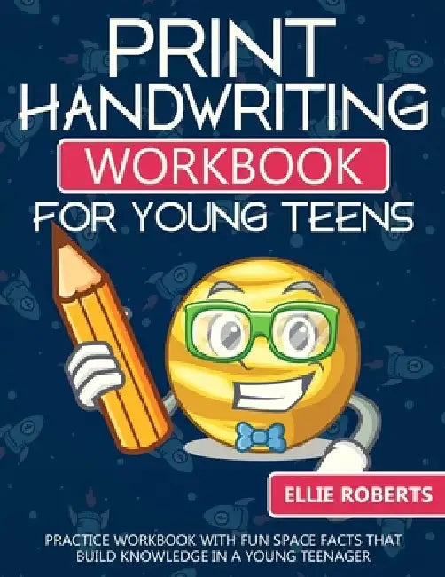 Print Handwriting Workbook for Young Teens: Practice Workbook with Fun Space Facts that Build Knowledge in a Young Teenager by Ellie Roberts